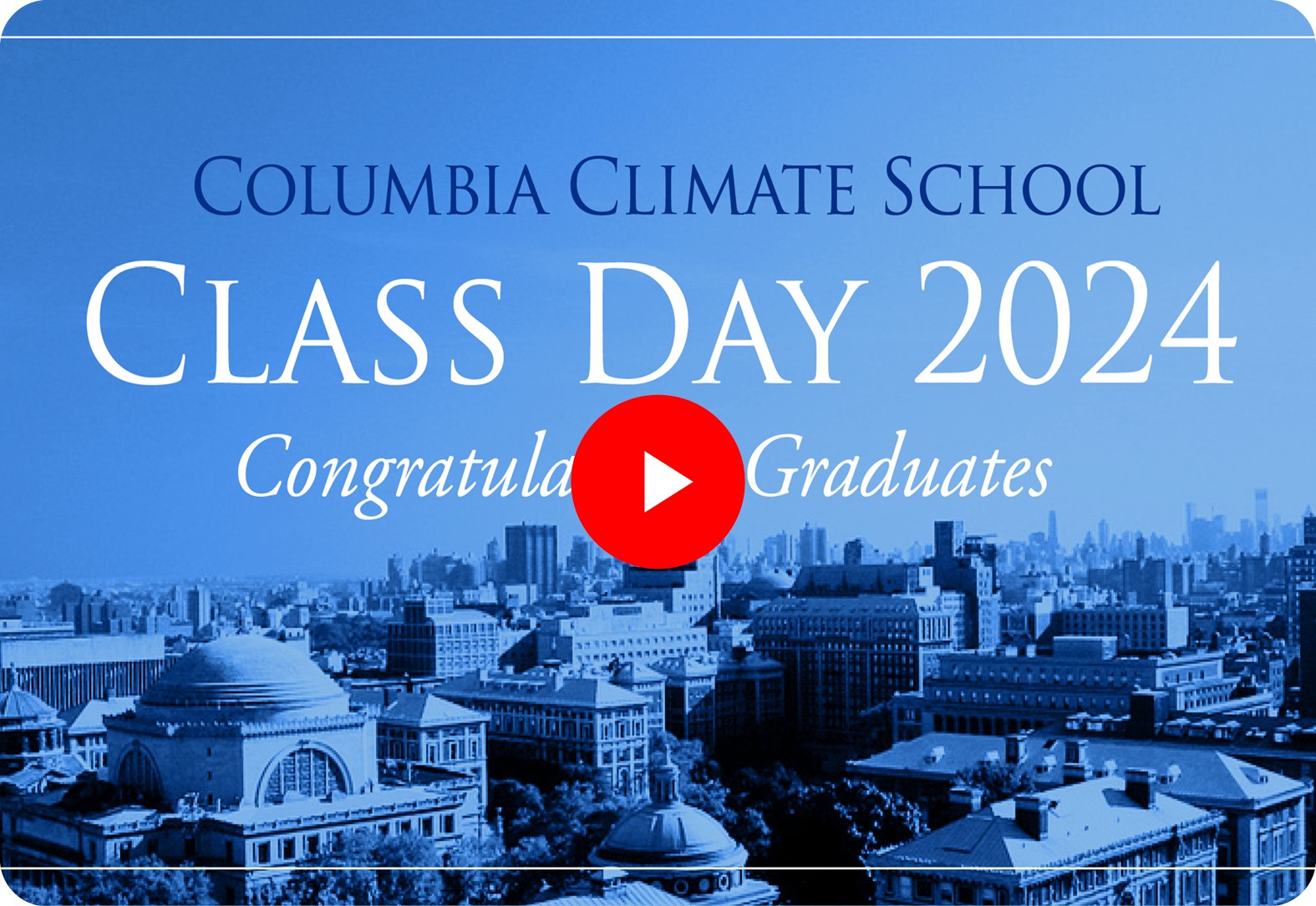 Aerial view of Columbia University campus with text Columbia Climate School Class Day 2024 - Congratulations Graduates